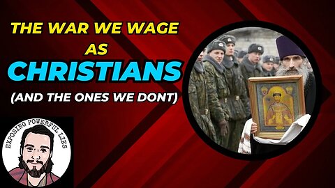 Christians: The War We Wage, The Ones We Don't, and the Ones We Shouldn't.