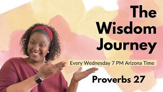 Proverbs 27 - The Wisdom Journey - 6/9/22