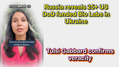 2022 MAR 13 Russia reveals 25+ US DoD funded Bio Labs in Ukraine and Tulsi Gabbard confirms veracity