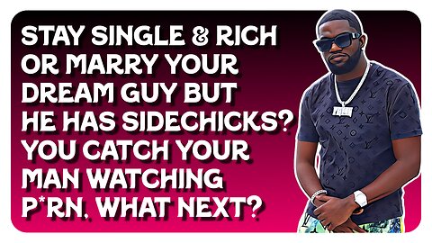 F&F After Hours: Stay Single & Rich or Marry Your Dream Guy But He Has Sidechicks?