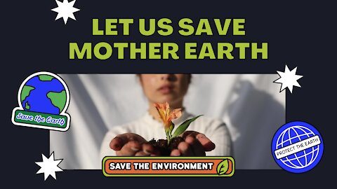 LET US SAVE MOTHER EARTH