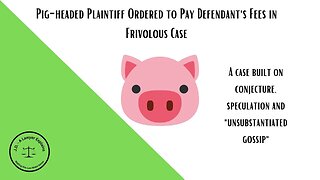 Pig-Headed Plaintiff Pays Price for Frivolous Suit ($249,000)