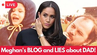 Meghan Markle's Blog Post Resurfaces, Exposing She Lied About Her Dad