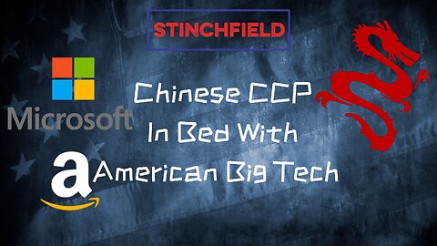 Amazon and Microsoft Helping Push the CCP Agenda and It's War on America