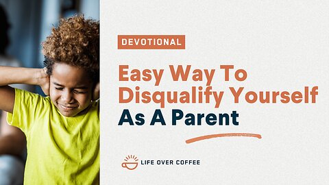 Easy Way To Disqualify Yourself As A Parent: Parenting, Day 11