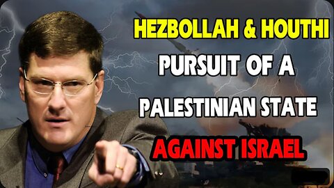 Scott Ritter- Hezbollah and Houthi Alliance's Pursuit of a Palestinian State Against Israel