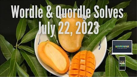 Wordle & Quordle of the Day for July 22, 2023 ... Happy Mango Day!