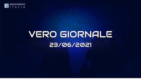 VERO GIORNALE, 23.06.2021 - Il telegiornale di FEDERAZIONE RINASCIMENTO ITALIA