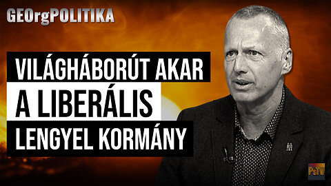 Világháborút akar a liberális lengyel kormány | GEOrgPOLITIKA