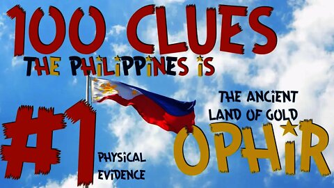 100 Clues #1: The Philippines Is The Ancient Land of Gold - Ophir, Sheba, Tarshish