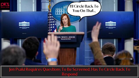 Jen Psaki Requires Questions To Be Screened, Has To Circle Back To Respond
