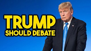 Why Donald Trump Should Debate