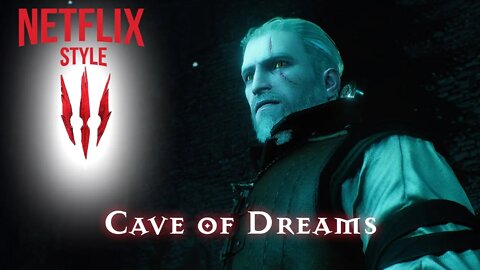 The Cave of Dreams : The Witcher 3 (Netflix Style)