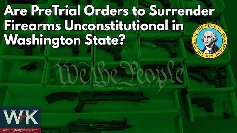 Are PreTrial Orders to Surrender Firearms Unconstitutional in Washington State?