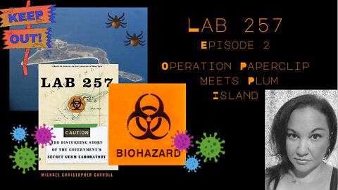 Lab 257 By: Michael Christopher Carroll - Episode 2 - Operation Paperclip Meets Plum Island