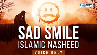 Sad Smile | Islamic Nasheed | Voice Only