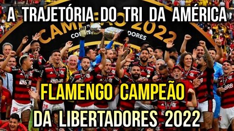 TRAJETÓRIA DO FLAMENGO TRI CAMPEÃO DA COPA CONMEBOL LIBERTADORES 2022 - É TRETA!!!