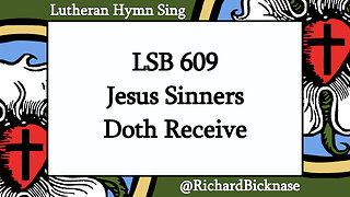 Score Video: LSB 609 Jesus Sinners Doth Receive