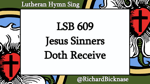 Score Video: LSB 609 Jesus Sinners Doth Receive