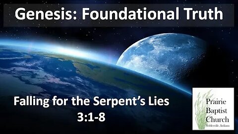 Genesis: Foundational Truth, Falling for the Serpent's Lies, 3:1-8