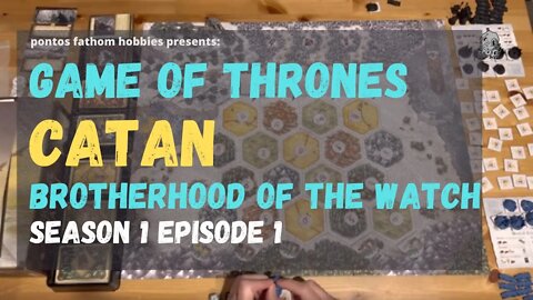 Game of Thrones - Catan S1E1 - Brotherhood of the Watch - Season 1 Episode 1 - Setup and Round 1