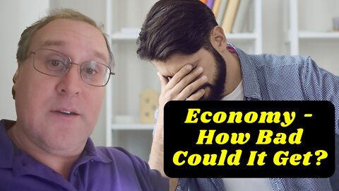 Economy - How Bad Could It Get?