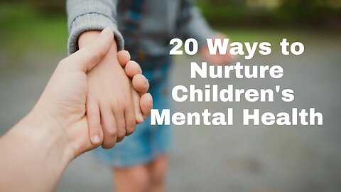 20 Ways to Nurture Children's Mental Health