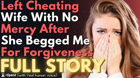 Left My Cheating Wife With No Mercy After She Begged Me to Forgive Her