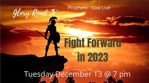 Glory road TV Prophetic Word -Fight Forward into Year of 2023