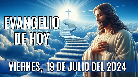 🙏✨Evangelio de HOY. Viernes 19 de Julio del 2024 ✨🙏