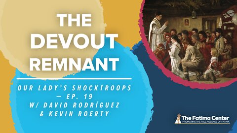 The Devout Remnant | Our Lady's Shocktroops Ep. 19
