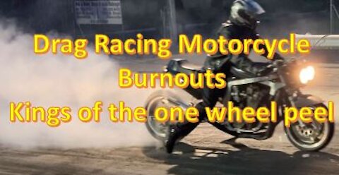 Motorcycle Drag Racing Burnouts (kings of the one wheel peel)