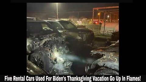 Five Rental Cars Used For Biden's Thanksgiving Vacation Go Up In Flames!