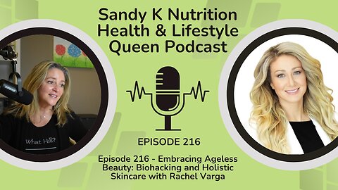 Episode 216 - Embracing Ageless Beauty: Biohacking and Holistic Skincare