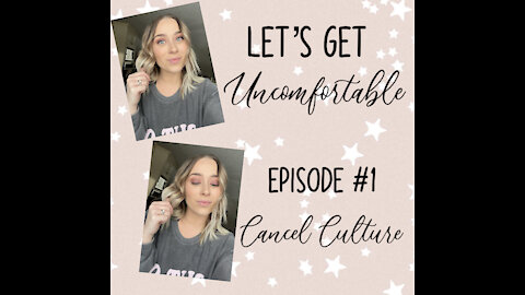 Let’s Get Uncomfortable - #1 Cancel Culture