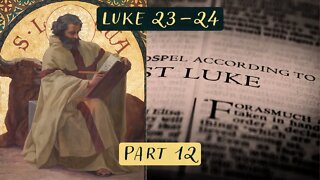 The Gospel of Luke Chapters 23-24 (Part 12) with Christopher Enoch