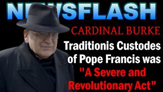 NEWSFLASH: Cardinal Burke - Pope Francis Committed a SEVERE and REVOLUTIONARY Act on Tradition!