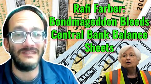 Rafi Farber: Bondmageddon Bleeds Central Bank Balance Sheets