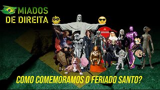 Miados de Direita - Como você Comemora o Feriado Santo?