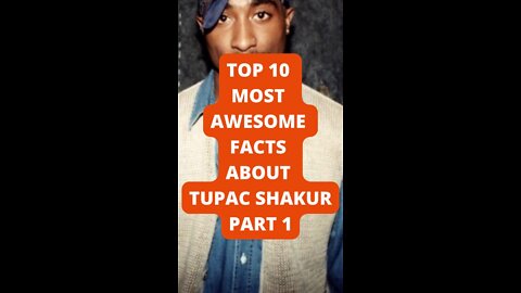 Top 10 Most Awesome Facts About Tupac Shakur Part 1