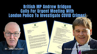 Bombshell UK MP Andrew Bridgen Evidence For Meeting With UK Police Investigate Covid Crime