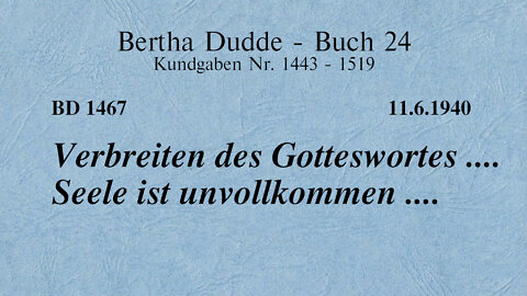 BD 1467 - VERBREITEN DES GOTTESWORTES .... SEELE IST UNVOLLKOMMEN ....