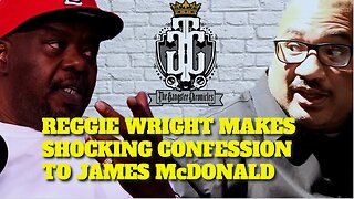 REGGIE WRIGHT JR MAKES A BIG CONFESSION TO JAMES MCDONALD. JAMES ISSUES A WARNING TO HATERS