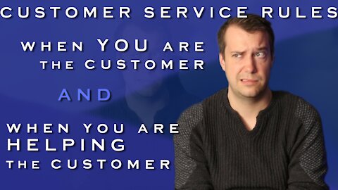 Customer Service Rules | when you are the customer + when you are helping the customer |