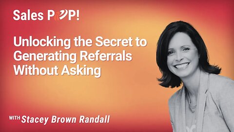 Unlocking the Secret to Generating Referrals Without Asking with Stacy Brown Randall