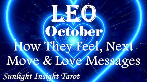 Leo *They're Worried It's Too Late & Too Much Time Has Passed Between You* October How They Feel