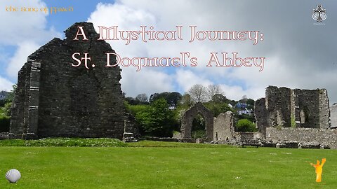 A Mystical Journey: St. Dogmael's Abbey