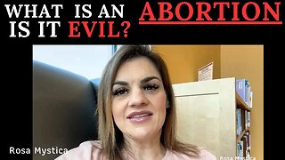 WHAT IS AN ABORTION? IS IT EVIL? BY ABBY JOHNSON