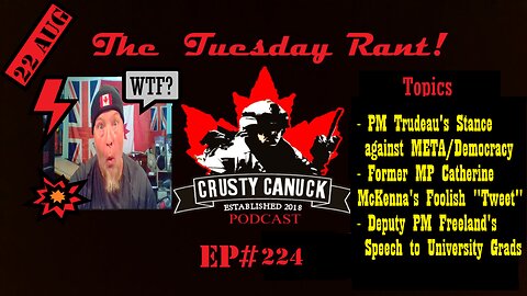 Ep#224 Tuesday Rant Trudeau’s stance against META/ McKenna’s Tweet/ Freelands Speech