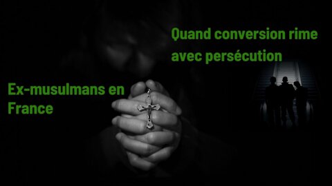 Chrétiens ex-musulmans en France : Quand conversion = persécution